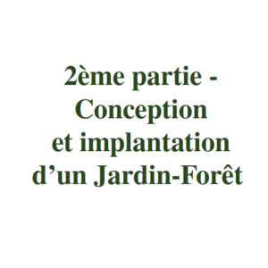 2ème partie - Conception et implantation - Guide pratique sur le Jardin-Forêt en permaculture et en syntropie