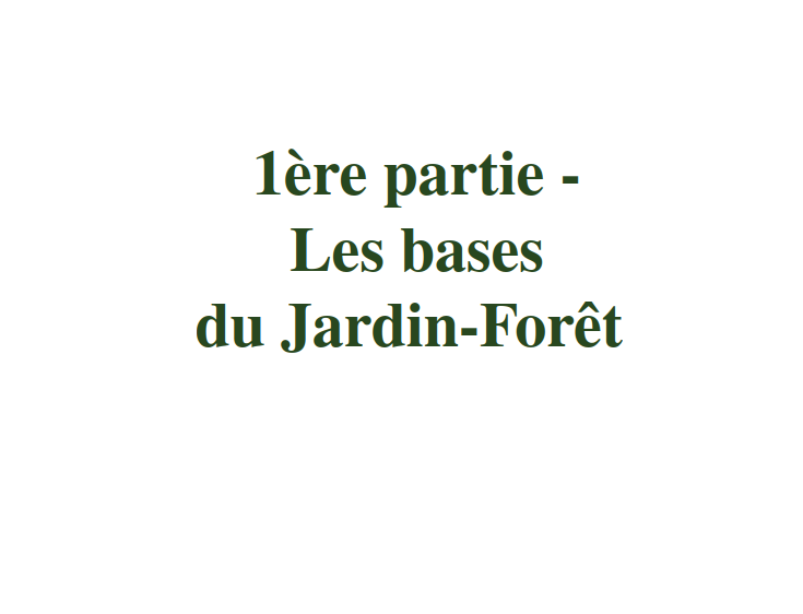 1ère partie - Les bases - Guide pratique sur le Jardin-Forêt en permaculture et en syntropie
